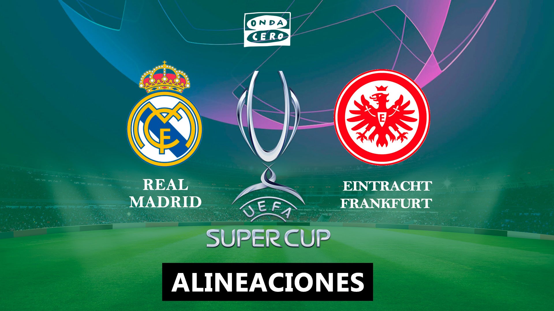Alineaciones del Real Madrid y el Eintracht de Frankfurt en la Supercopa de Europa Alineaciones del Real Madrid y el Eintracht de Frankfurt en la Supercopa de Europa