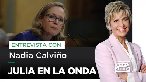 Julia Otero entrevista este jueves a Nadia Calviño en &#39;Julia en la Onda&#39;