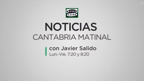 Noticias Cantabria Matinal Onda Cero