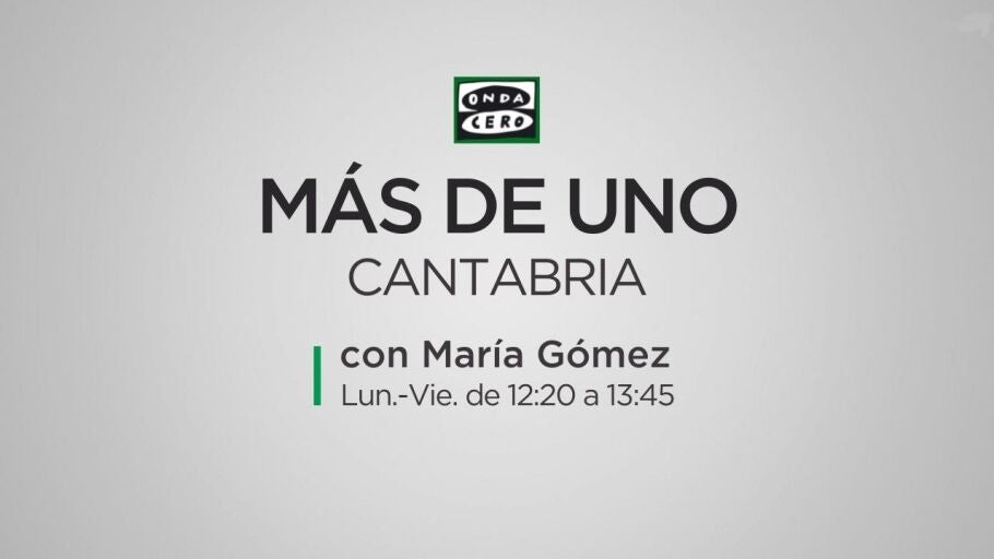 M&aacute;s de Uno Cantabria Mar&iacute;a G&oacute;mez Onda Cero