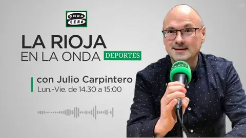 La Rioja en La Onda Deportes La Rioja en La Onda Deportes con Julio Carpintero