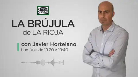 La Brújula de La Rioja con Javier Hortelano La Brújula de La Rioja con Javier Hortelano