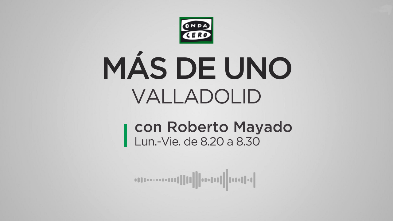 Noticias Más de Uno Valladolid. 20/11/2024 Noticias Más de Uno Valladolid. 20/11/2024