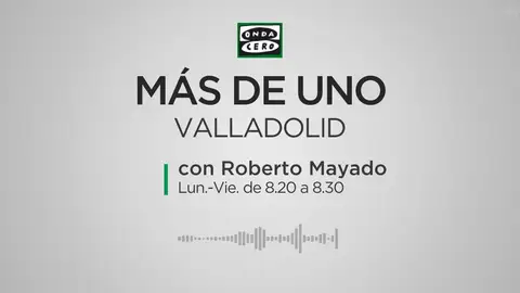 Más de Uno Valladolid con Roberto Mayado Más de Uno Valladolid con Roberto Mayado