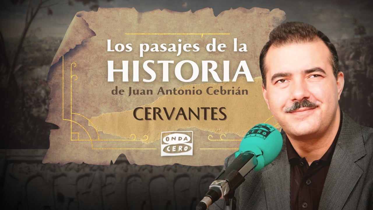 Pasajes de la Historia Miguel de Cervantes Onda Cero Radio Pasajes de la Historia Miguel de Cervantes Onda Cero Radio
