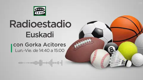Radioestadio Euskadi con Gorka Acitores Radioestadio Euskadi con Gorka Acitores