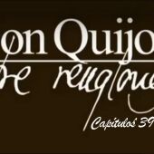Don Quijote Entre Renglones - capítulos 39, 40 y 41