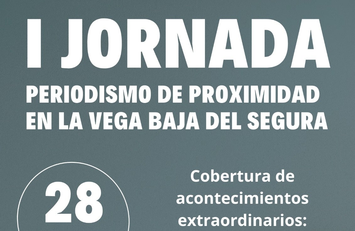 I Jornada de “Periodismo de proximidad en la Vega Baja” que se centrará en la cobertura de las inundaciones y la pandemia I Jornada de “Periodismo de proximidad en la Vega Baja” que se centrará en la cobertura de las inundaciones y la pandemia