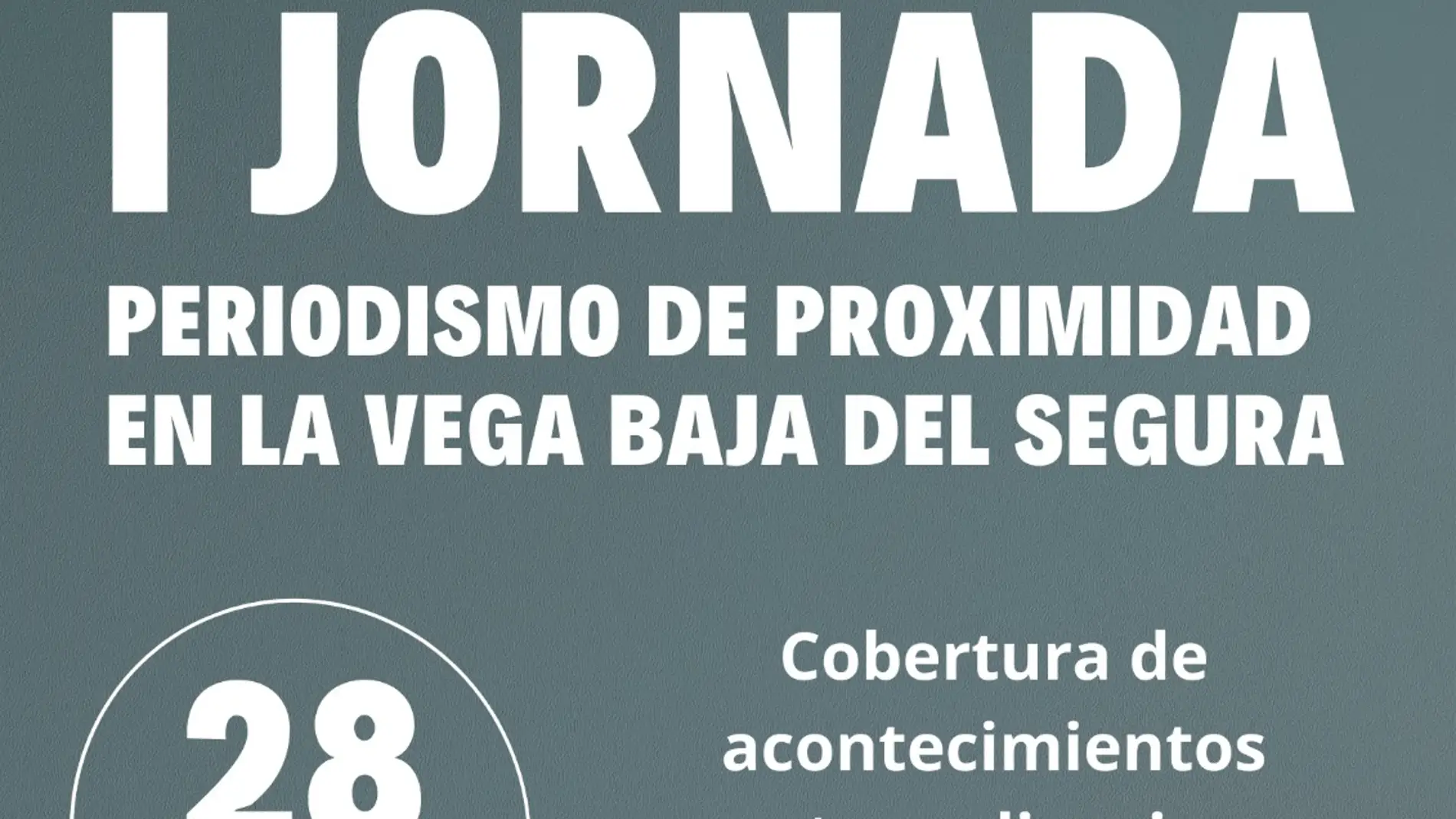 I Jornada de “Periodismo de proximidad en la Vega Baja” que se centrará en la cobertura de las inundaciones y la pandemia    