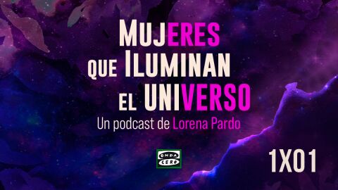 Mujeres que iluminan el universo. Episodio 1