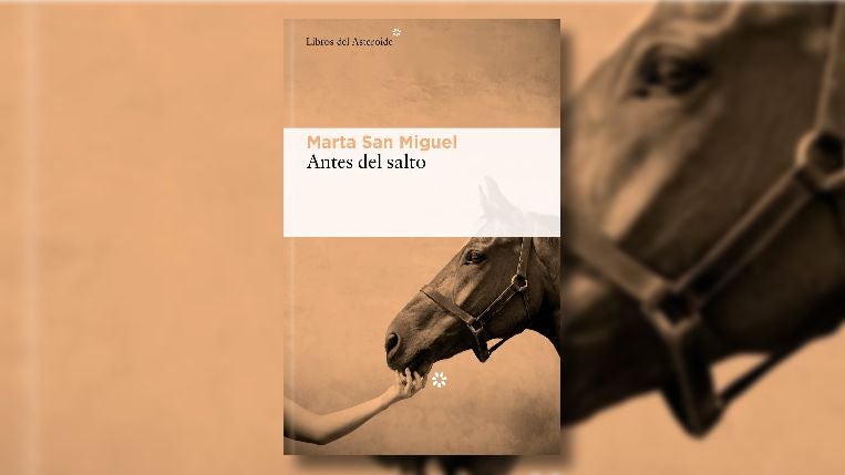 'Antes del salto' de Marta San Miguel: Un caballo en la memoria (y conseguir escribirlo) 'Antes del salto' de Marta San Miguel: Un caballo en la memoria (y conseguir escribirlo)
