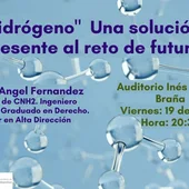 Conferencia "El Hidrógeno" Una Solución De Presente Al Reto De Futuro Conferencia "El Hidrógeno" Una Solución De Presente Al Reto De Futuro