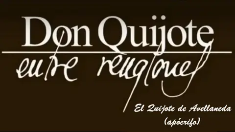 Don Quijote Entre Renglones - El Quijote de Avellaneda (apócrifo) Don Quijote Entre Renglones - El Quijote de Avellaneda (apócrifo)