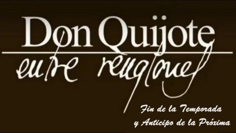 Don Quijote entre Renglones - Fin de la Temporada y Anticipo de la Pr&oacute;xima