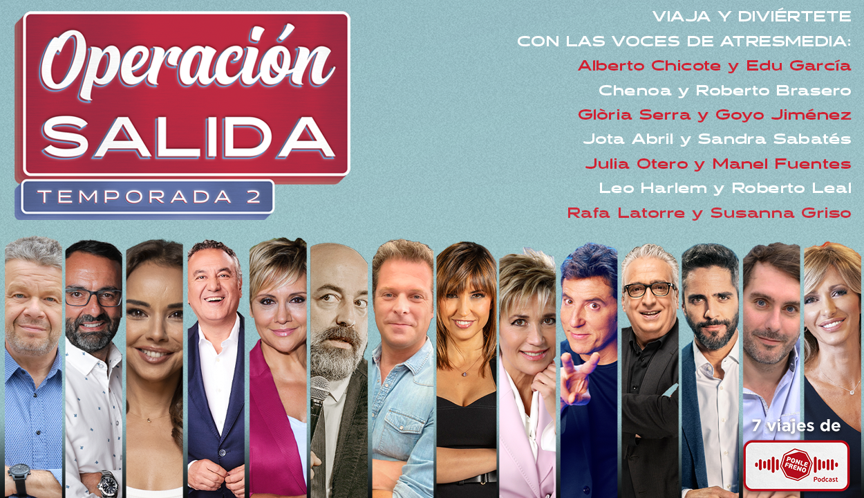 Ponle Freno lanza la segunda temporada de su podcast ‘Operación Salida’, con las voces más conocidas de Atresmedia Ponle Freno lanza la segunda temporada de su podcast ‘Operación Salida’, con las voces más conocidas de Atresmedia