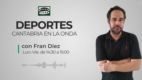 Cantabria en la Onda Deportes con Fran Díez