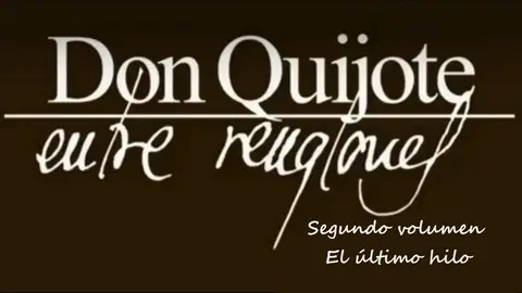 Don Quijote Entre Renglones - El Último Hilo del segundo volumen Don Quijote Entre Renglones - El Último Hilo del segundo volumen