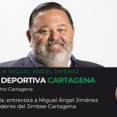 Miguel Ángel Jiménez, presidente Jimbee Cartagena