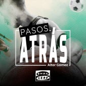 Onda Cero Podcast estrena ‘Pasos atrás’. Aitor Gómez conversa con figuras del deporte que alguna vez tuvieron que replantearse su vida