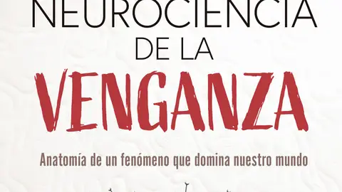 Neurociencia de la Venganza Neurociencia de la Venganza