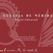 La Basílica de Santa Eulalia presenta mañana el cuadernillo “Eulalia de Mérida- Mártir Universal” de José Luis de la Barrera
