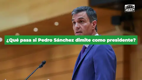 Qué pasa si Pedro Sánchez dimite como presidente: las claves tras su posible dimisión