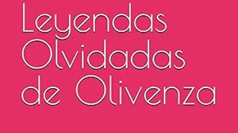 Leyendas Olividades de Olivenza Leyendas Olividades de Olivenza