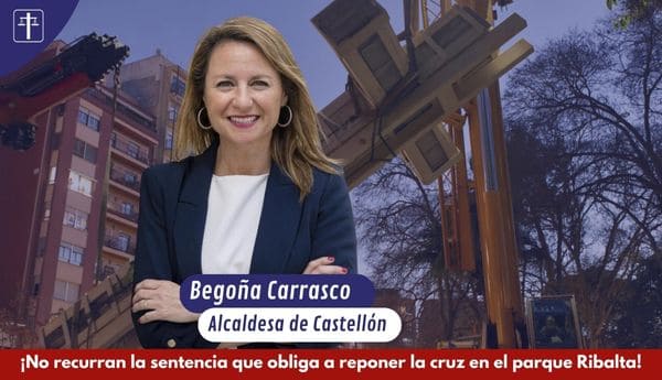 Abogados Cristianos lanza una campaña para pedir a Carrasco que no recurra la sentencia de la Cruz del parque Ribalta Abogados Cristianos lanza una campaña para pedir a Carrasco que no recurra la sentencia de la Cruz del parque Ribalta