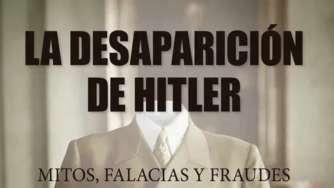 La desaparición de Adolf Hitler La desaparición de Adolf Hitler