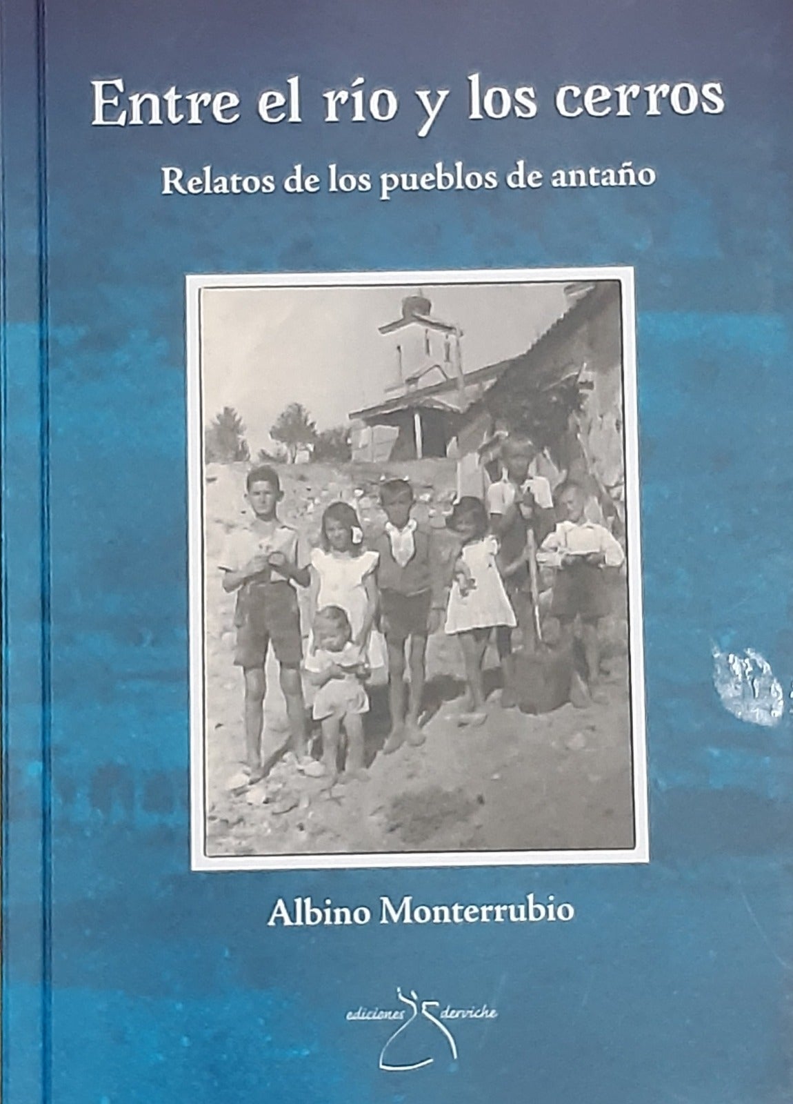 Albino Monterrubio presentó "Entre el río y los cerros", un relato sobre la vida en los pueblos Albino Monterrubio presentó "Entre el río y los cerros", un relato sobre la vida en los pueblos