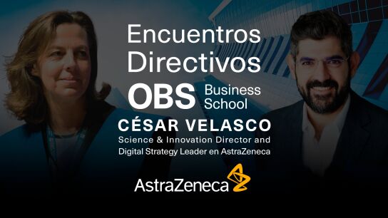 "Encuentros Directivos OBS Business School con C&eacute;sar Velasco, AstraZeneca"