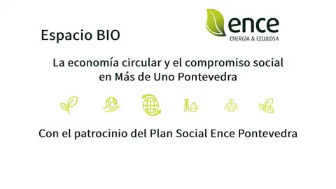 Espacio Bio de Ence La economía circular y el compromiso social en Más de Uno Pontevedra