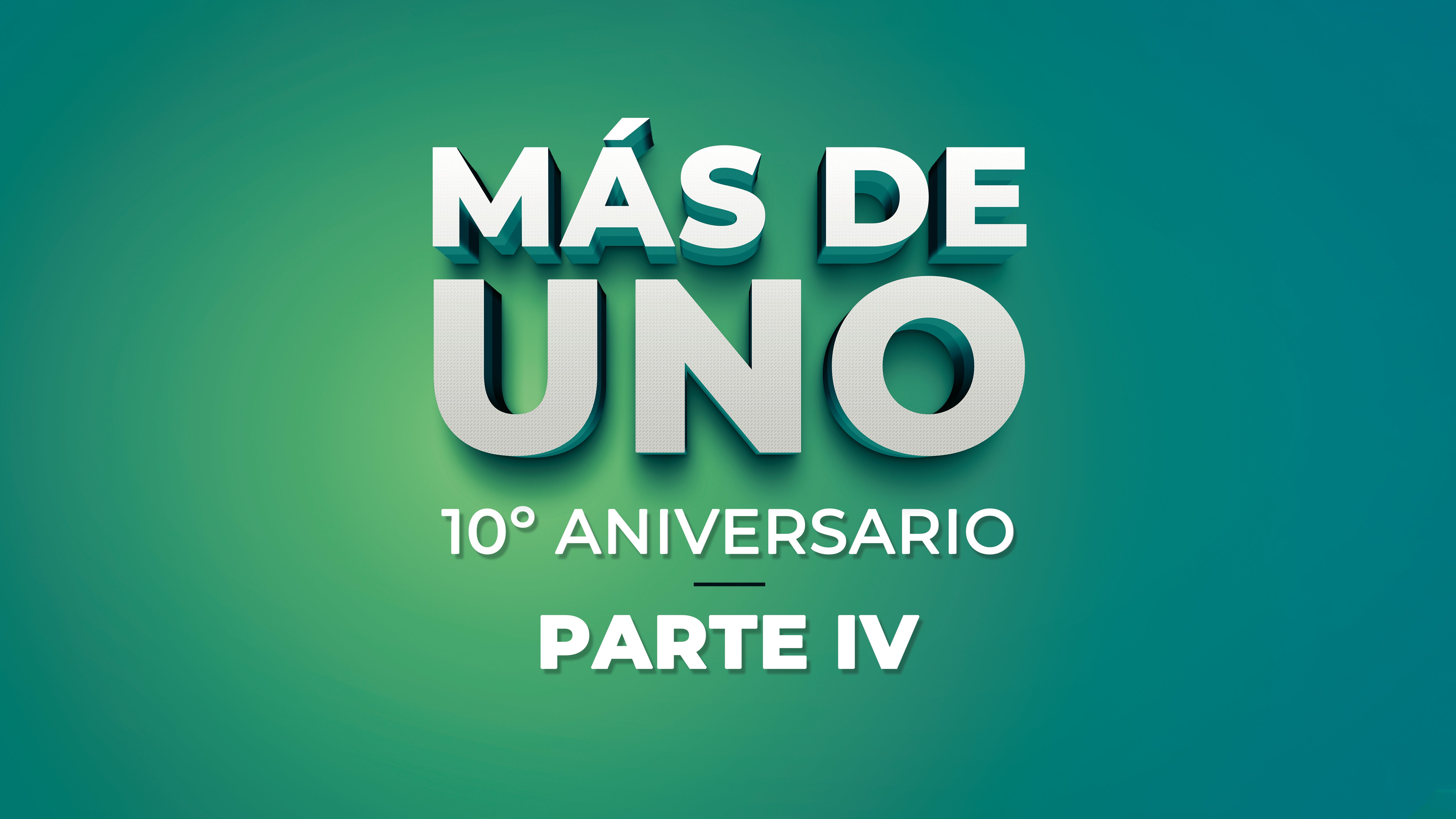 Especial 10º Aniversario Más de uno - Parte IV Especial 10º Aniversario Más de uno - Parte IV