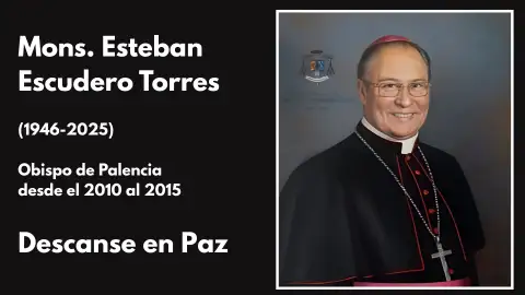 Fallece Mons. Esteban Escudero Torres, obispo de Palencia entre 2010 y 2015 .
