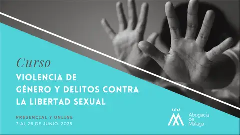 El Colegio de Abogados de Málaga organiza un curso especializado sobre violencia de género y delitos contra la libertad sexual Colegio