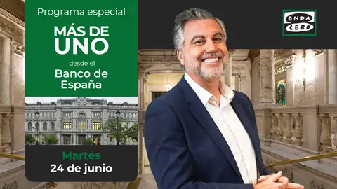 Programa especial de Más de Uno Desde el Banco de España Programa especial de Más de Uno Desde el Banco de España