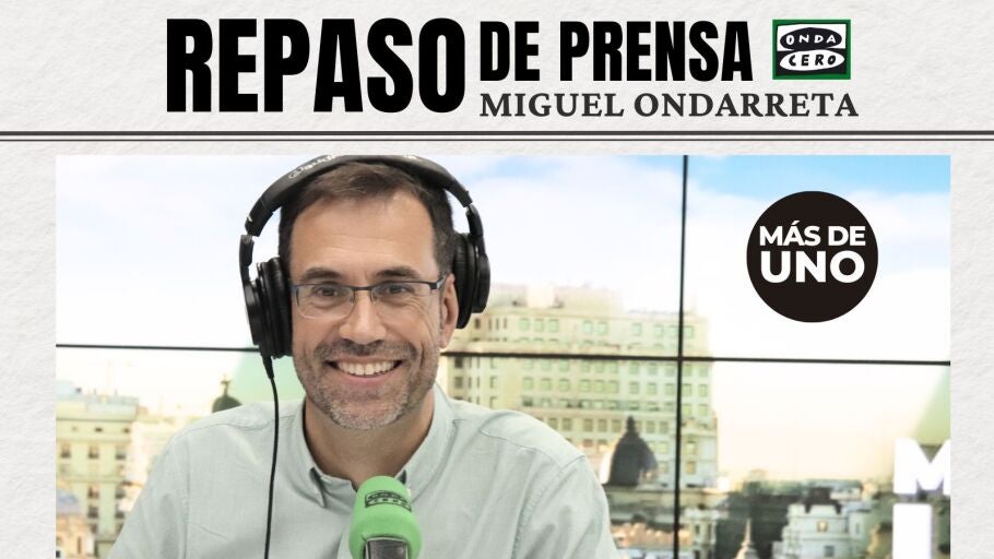 Repaso de prensa diario, con Miguel Ondarreta