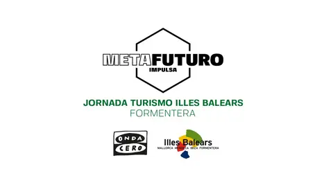 La isla de Formentera acoge la primera Jornada Metafuturo Impulsa Turismo organizada por Onda Cero La isla de Formentera acoge la primera Jornada Metafuturo Impulsa Turismo organizada por Onda Cero
