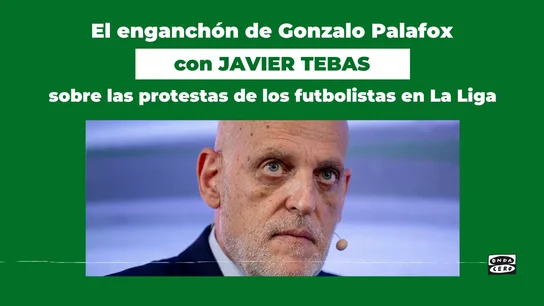 El enganchón de Gonzalo Palafox con Javier Tebas tras censurar las protestas de los jugadores : "Era un incidente. Es nuestra línea editorial" El enganchón de Gonzalo Palafox con Javier Tebas tras censurar las protestas de los jugadores : "Era un incidente. Es nuestra línea editorial"