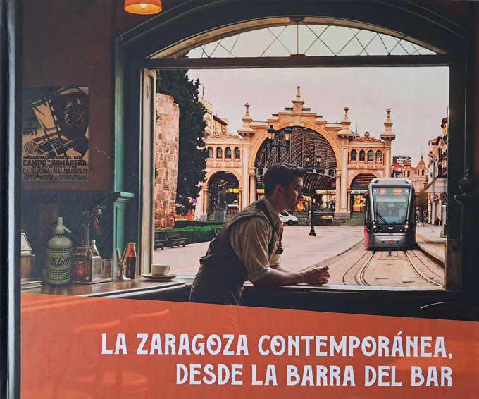 La evolución de la sociedad zaragozana a través de la historia de los bares y sus hosteleros La evolución de la sociedad zaragozana a través de la historia de los bares y sus hosteleros