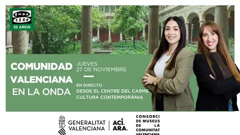Comunitat Valenciana en la Onda se emitirá en directo desde El Centre del Carme Cultura Constemporània (CCCC) presentando "La Huella de la DANA en la Práctica Artística" Comunitat Valenciana en la Onda se emitirá en directo desde El Centre del Carme Cultura Constemporània (CCCC) presentando "La Huella de la DANA en la Práctica Artística"
