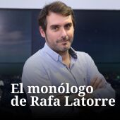El monólogo de Rafa Latorre