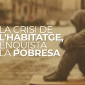 La crisi de l'habitatge a Catalunya agreuja els problemes de les persones en risc d'exclusió La crisi de l'habitatge a Catalunya agreuja els problemes de les persones en risc d'exclusió
