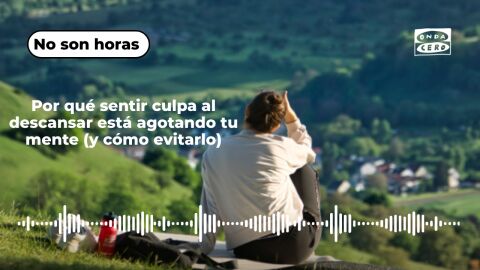 Por qu&eacute; sentir culpa al descansar est&aacute; agotando tu mente (y c&oacute;mo evitarlo)