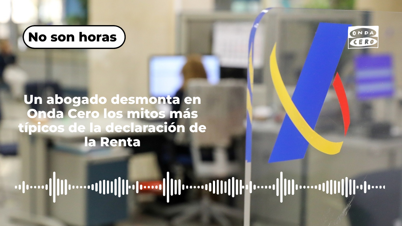 Un abogado desmonta en Onda Cero los mitos más típicos de la declaración de la Renta Un abogado desmonta en Onda Cero los mitos más típicos de la declaración de la Renta