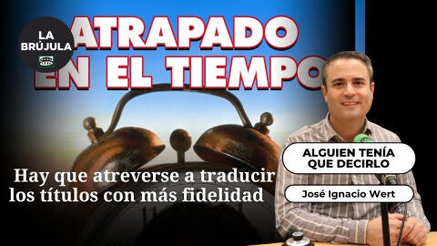Alguien ten&iacute;a que decirlo: Hay que atreverse a traducir los t&iacute;tulos con m&aacute;s fidelidad 
