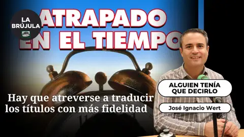 Alguien tenía que decirlo: Hay que atreverse a traducir los títulos con más fidelidad Alguien tenía que decirlo: Hay que atreverse a traducir los títulos con más fidelidad