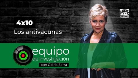 Equipo de investigaci&oacute;n 4x10 | Los antivacunas 