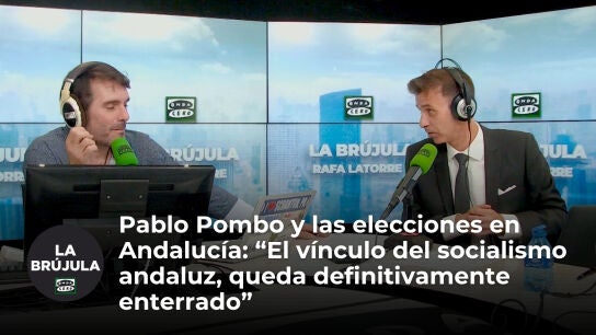 Pablo Pombo expone en La Br&uacute;jula las repercusiones de las elecciones en Andaluc&iacute;a: "El v&iacute;nculo del socialismo andaluz, queda definitivamente enterrado"