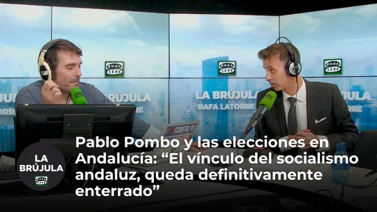 Pablo Pombo expone en La Brújula las repercusiones de las elecciones en Andalucía: "El vínculo del socialismo andaluz, queda definitivamente enterrado" Pablo Pombo expone en La Brújula las repercusiones de las elecciones en Andalucía: "El vínculo del socialismo andaluz, queda definitivamente enterrado"